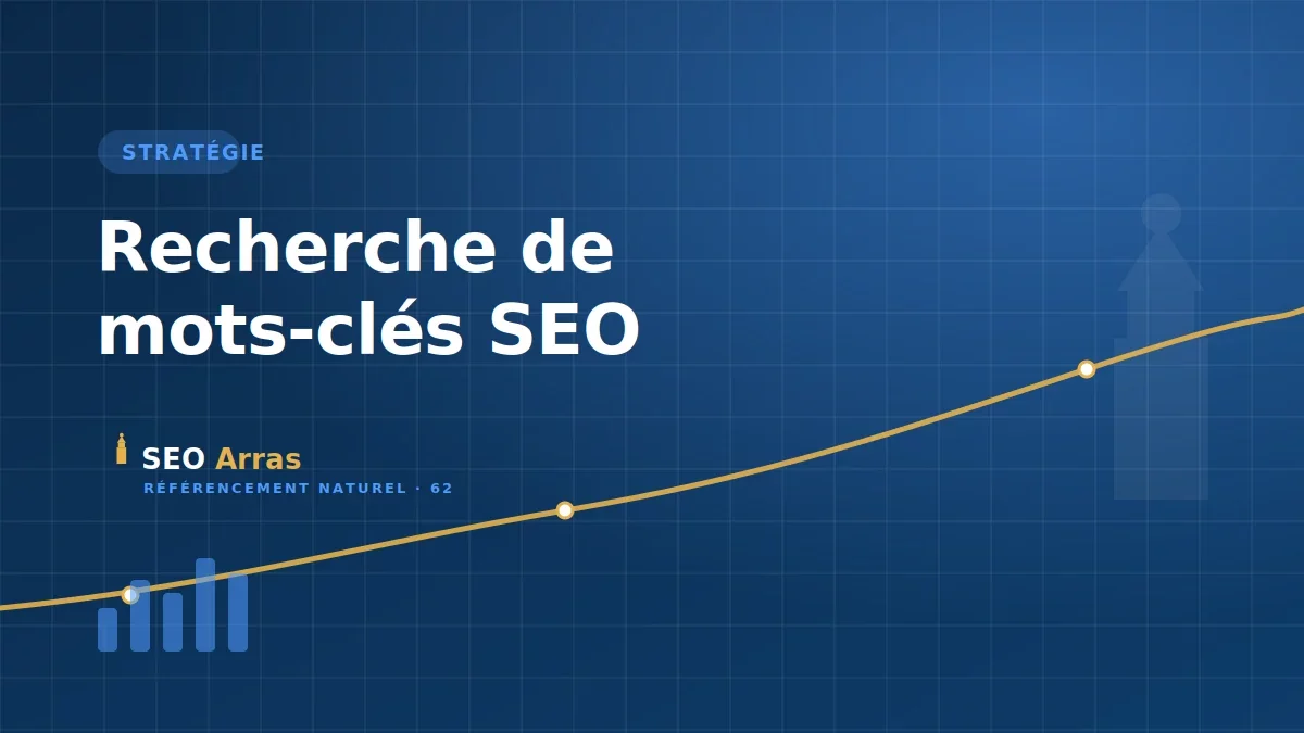 Recherche de mots-clés SEO : cibler les bonnes requêtes à Arras